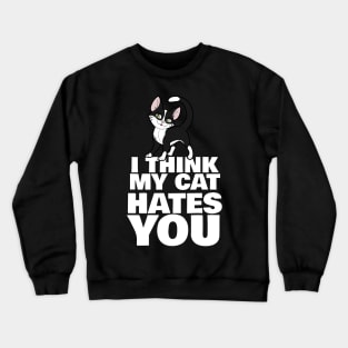 I Think My Cat Hates You Crewneck Sweatshirt